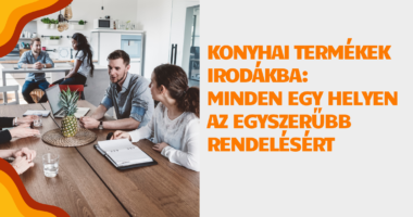 Konyhai termékek irodákba: minden 1 helyen az egyszerűbb rendelésért